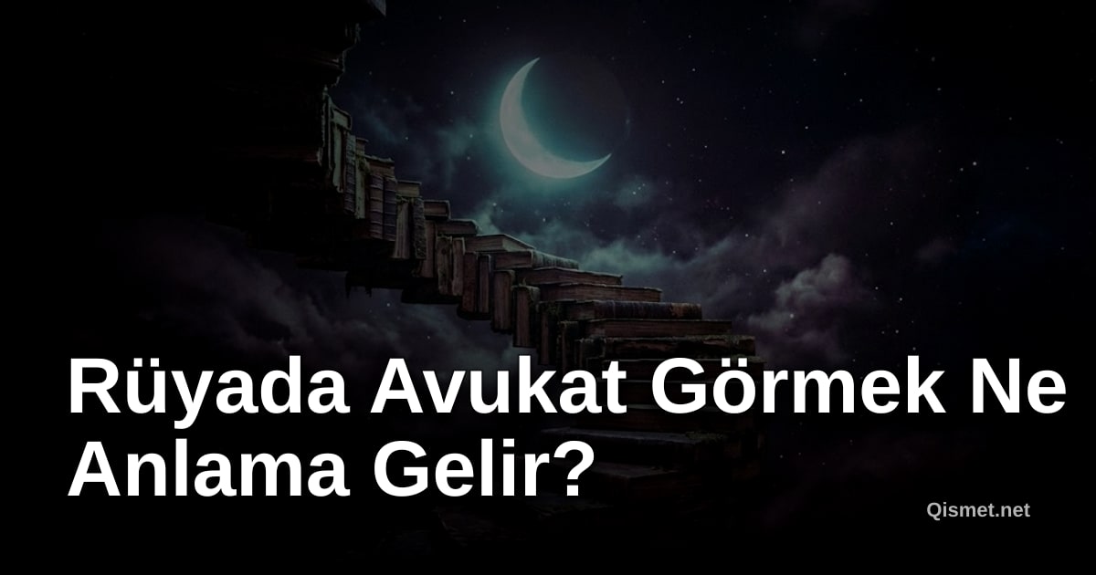 Rüyada Avukat Görmek Ne Anlama Gelir?