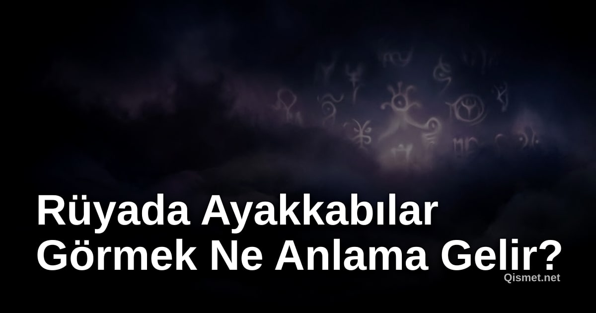 Rüyada Ayakkabılar Görmek Ne Anlama Gelir?