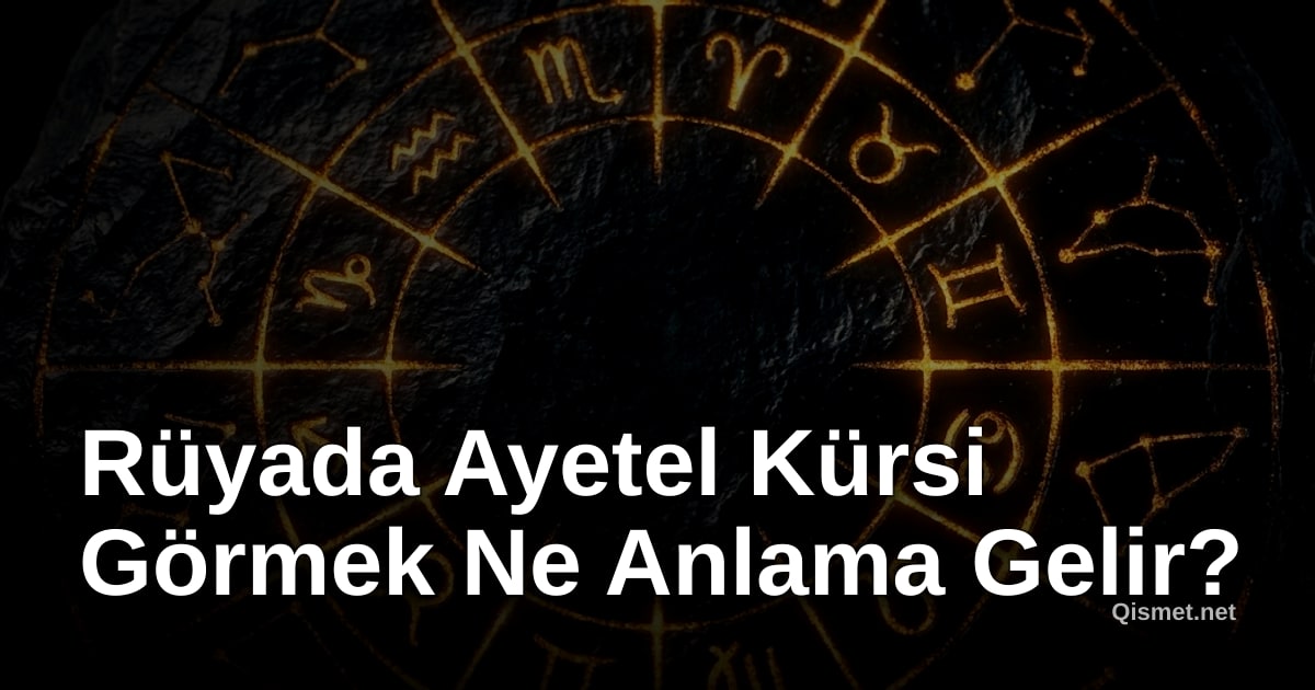 Rüyada Ayetel Kürsi Görmek Ne Anlama Gelir?