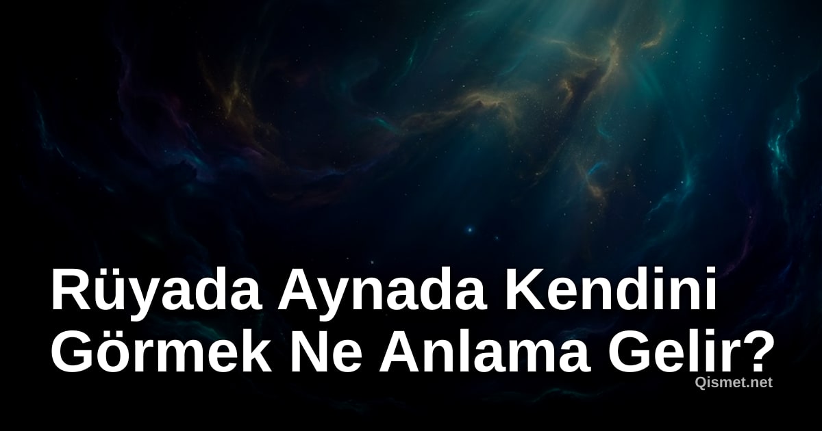 Rüyada Aynada Kendini Görmek Ne Anlama Gelir?