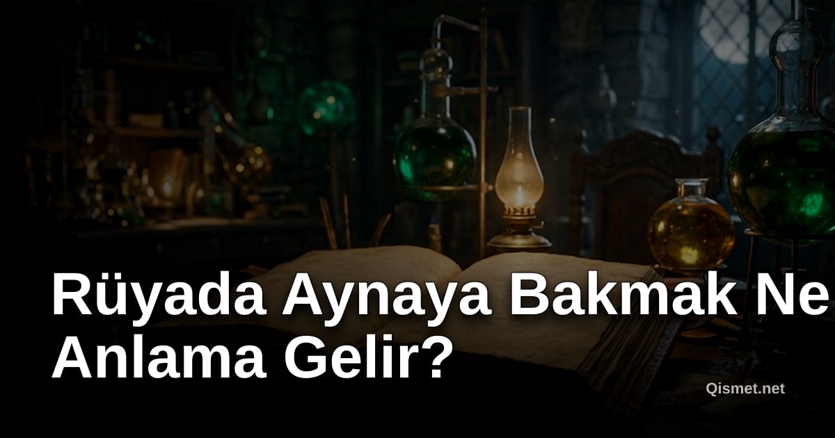 Rüyada Aynaya Bakmak Ne Anlama Gelir?