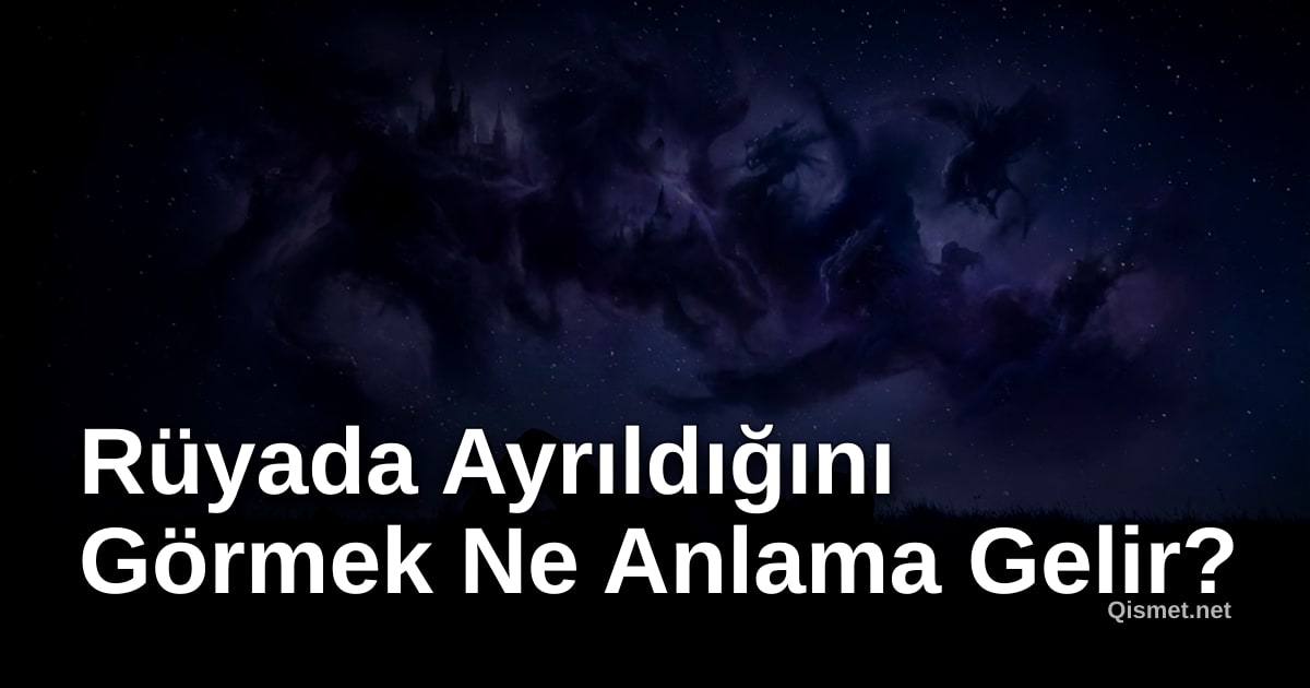 Rüyada Ayrıldığını Görmek Ne Anlama Gelir?