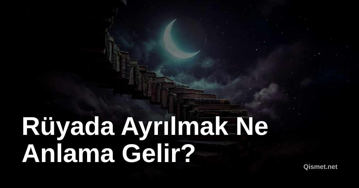 Rüyada Ayrılmak Ne Anlama Gelir?
