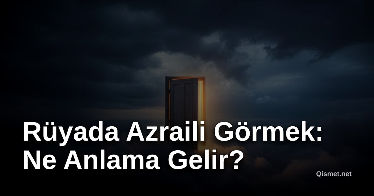 Rüyada Azraili Görmek: Ne Anlama Gelir?