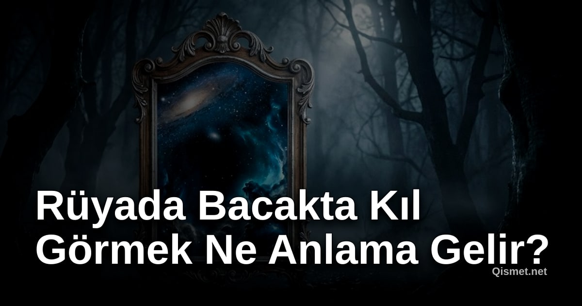 Rüyada Bacakta Kıl Görmek Ne Anlama Gelir?
