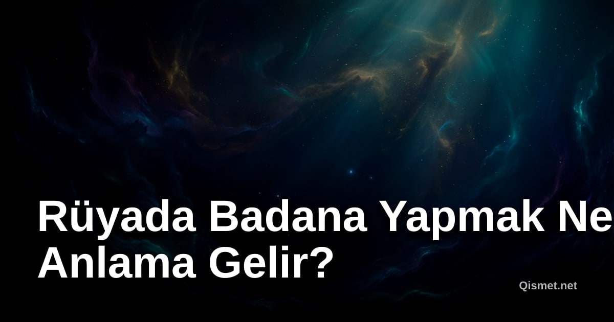 Rüyada Badana Yapmak Ne Anlama Gelir?