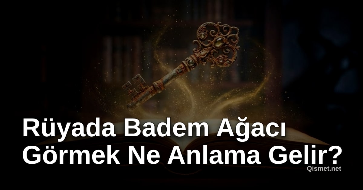 Rüyada Badem Ağacı Görmek Ne Anlama Gelir?