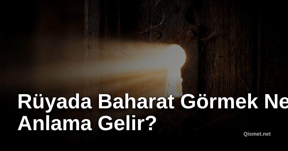 Rüyada Baharat Görmek Ne Anlama Gelir?