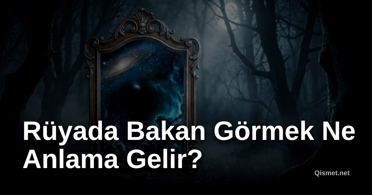 Rüyada Bakan Görmek Ne Anlama Gelir?