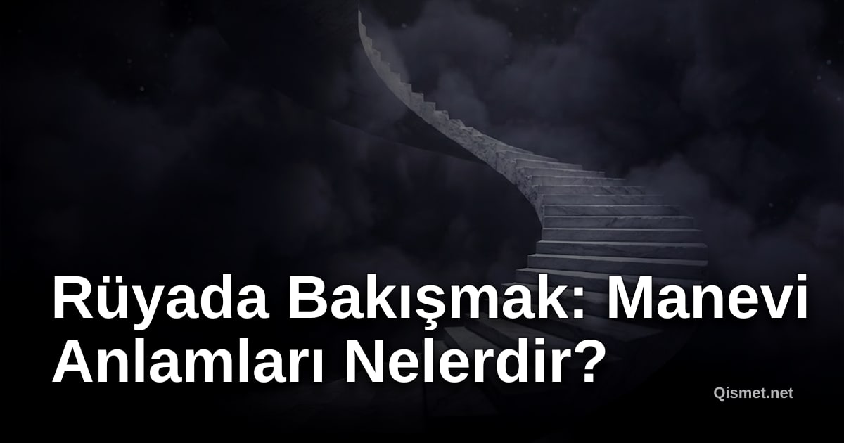 Rüyada Bakışmak: Manevi Anlamları Nelerdir?