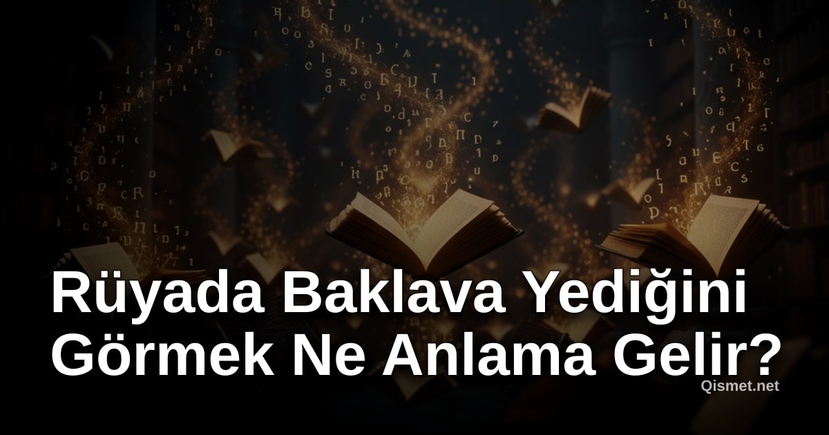 Rüyada Baklava Yediğini Görmek Ne Anlama Gelir?