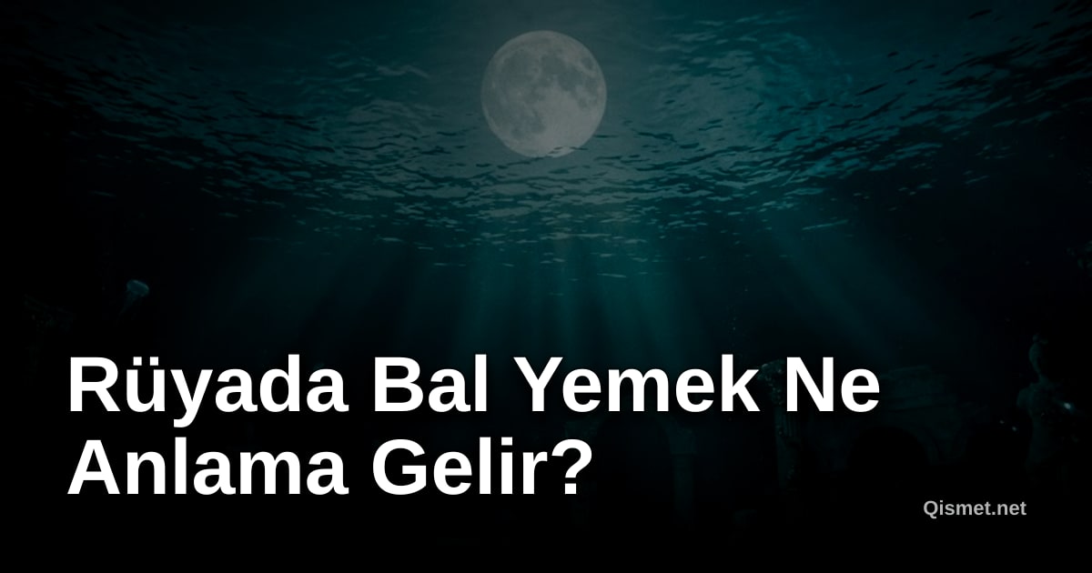 Rüyada Bal Yemek Ne Anlama Gelir?