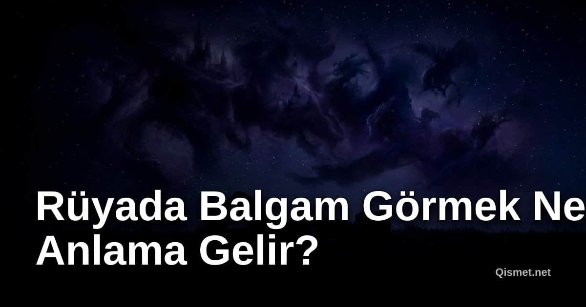 Rüyada Balgam Görmek Ne Anlama Gelir?