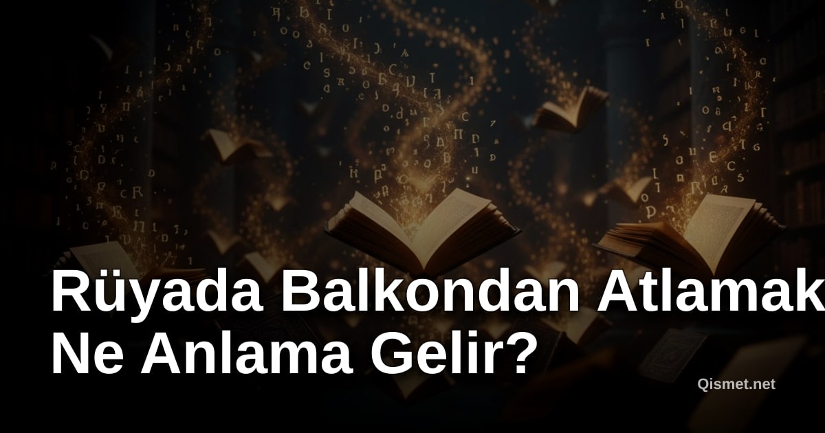 Rüyada Balkondan Atlamak Ne Anlama Gelir?