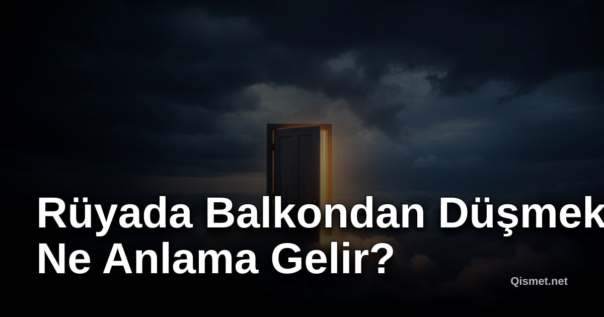 Rüyada Balkondan Düşmek Ne Anlama Gelir?