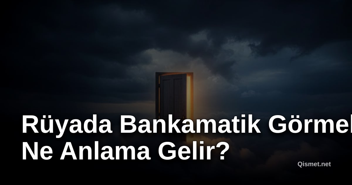 Rüyada Bankamatik Görmek Ne Anlama Gelir?
