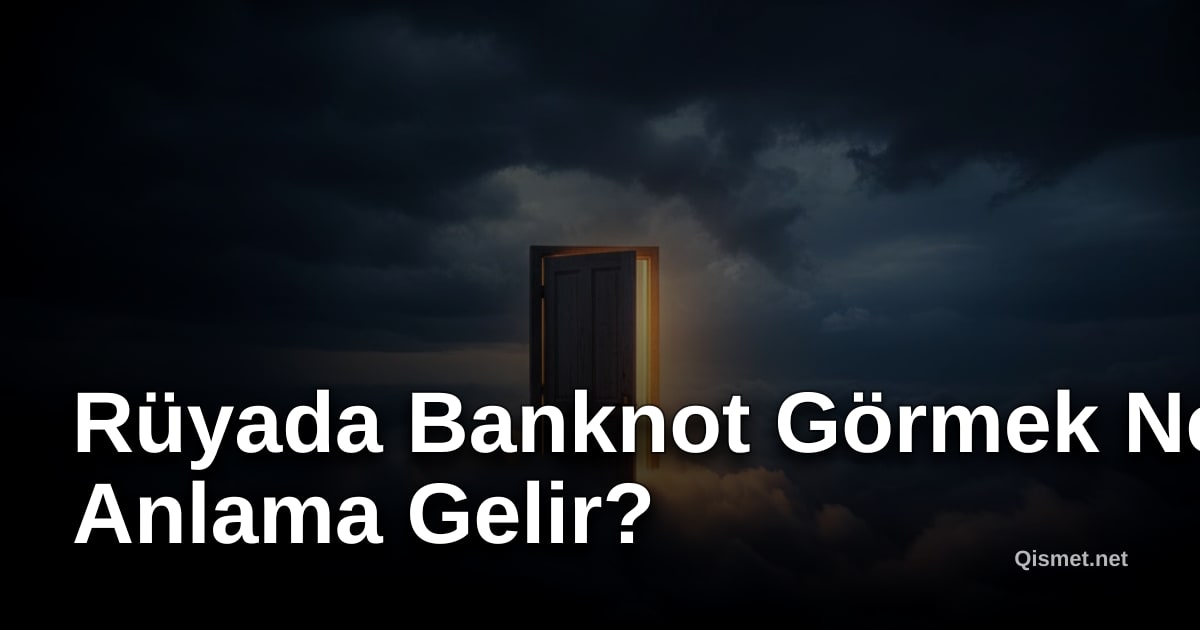 Rüyada Banknot Görmek Ne Anlama Gelir?