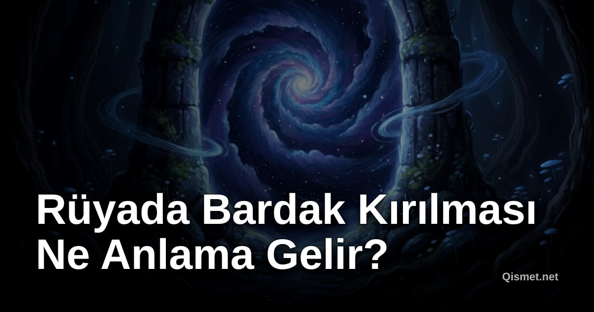 Rüyada Bardak Kırılması Ne Anlama Gelir?