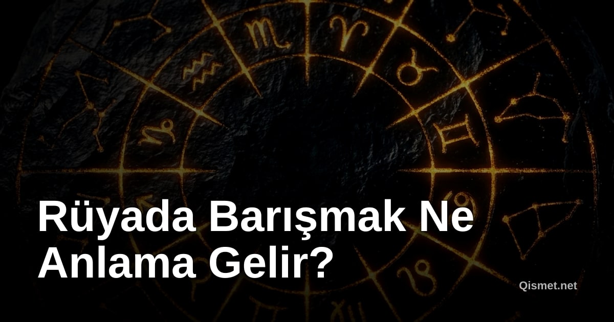 Rüyada Barışmak Ne Anlama Gelir?