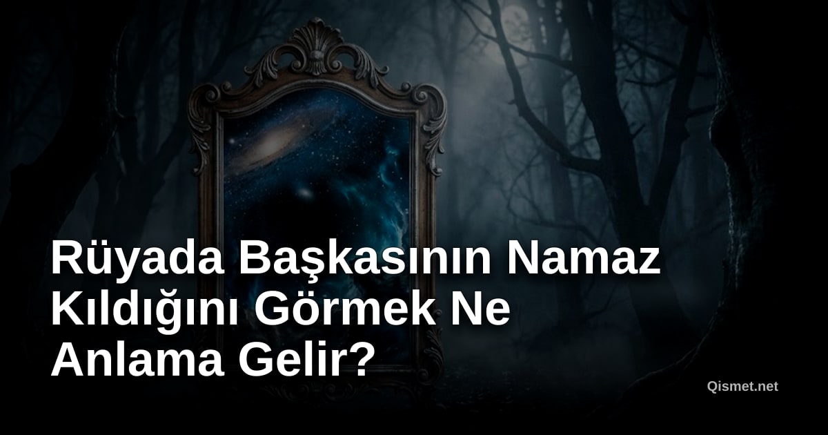 Rüyada Başkasının Namaz Kıldığını Görmek Ne Anlama Gelir?