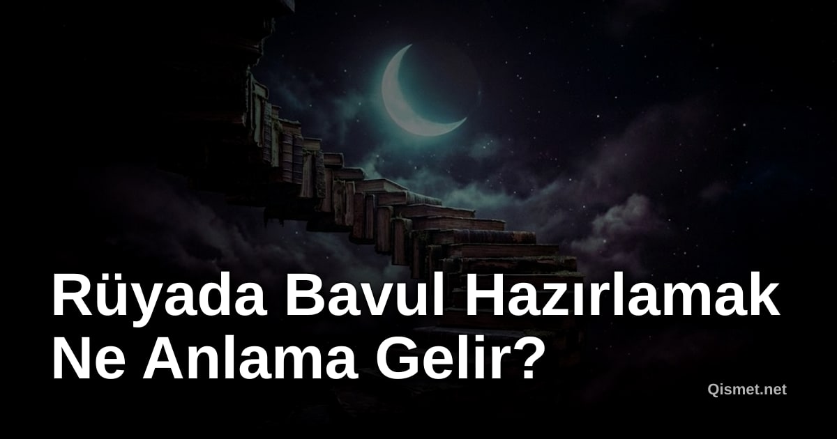 Rüyada Bavul Hazırlamak Ne Anlama Gelir?