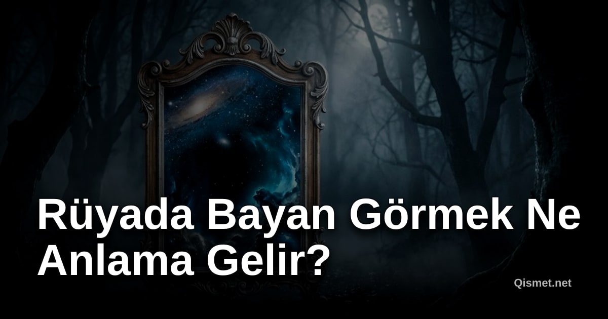 Rüyada Bayan Görmek Ne Anlama Gelir?