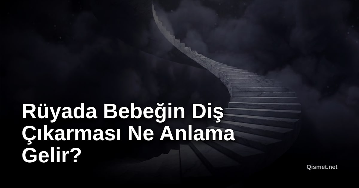 Rüyada Bebeğin Diş Çıkarması Ne Anlama Gelir?