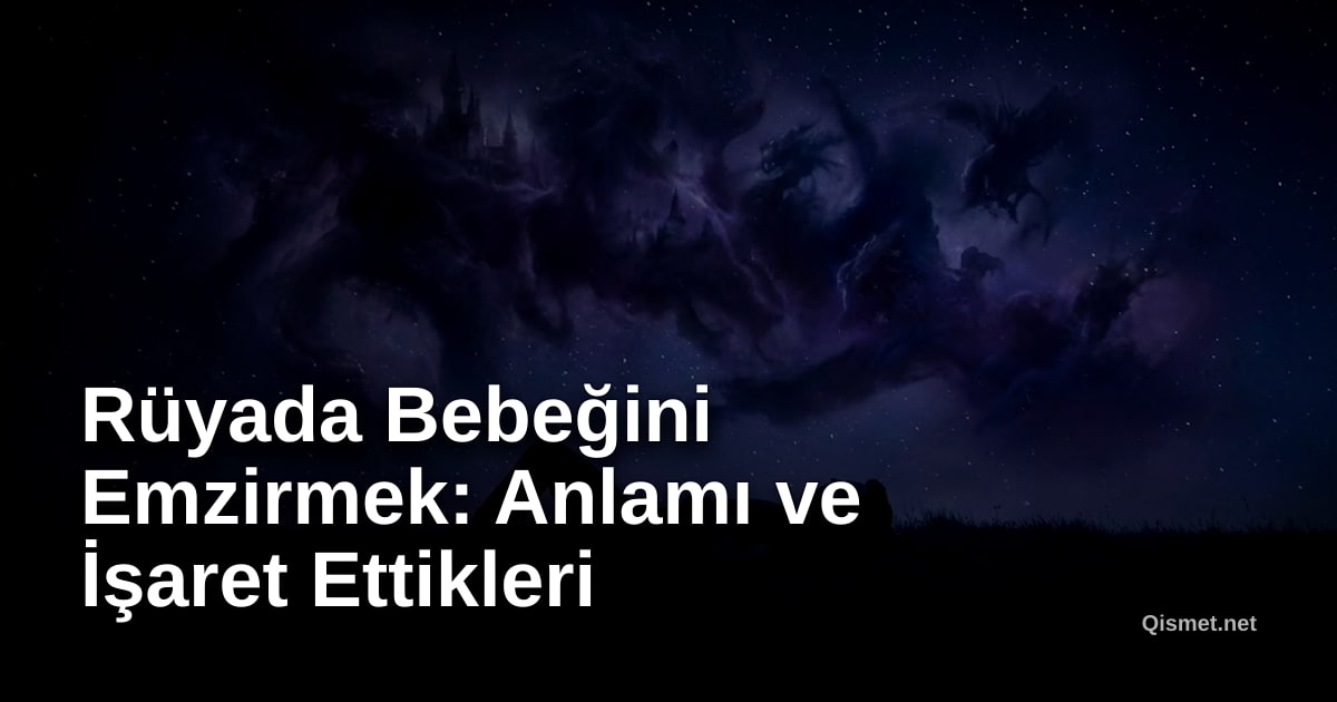 Rüyada Bebeğini Emzirmek: Anlamı ve İşaret Ettikleri