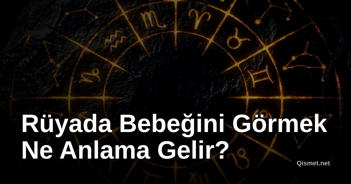 Rüyada Bebeğini Görmek Ne Anlama Gelir?