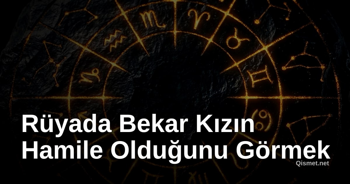 Rüyada Bekar Kızın Hamile Olduğunu Görmek
