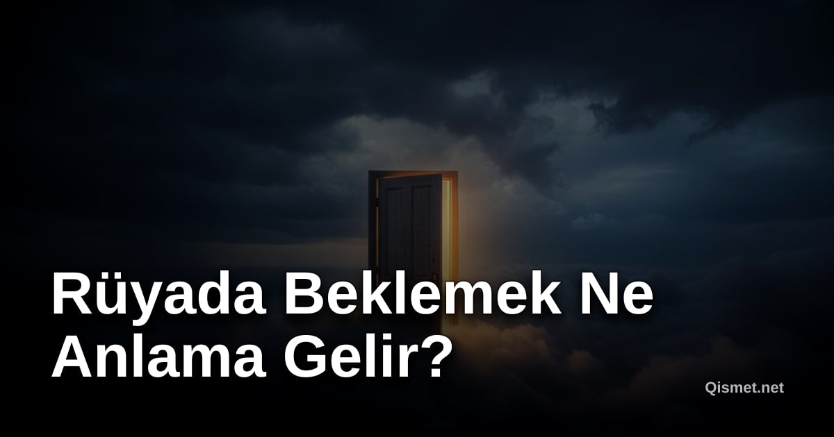 Rüyada Beklemek Ne Anlama Gelir?