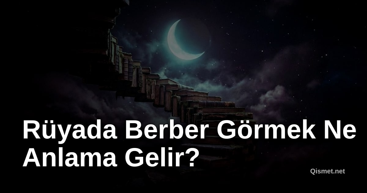 Rüyada Berber Görmek Ne Anlama Gelir?