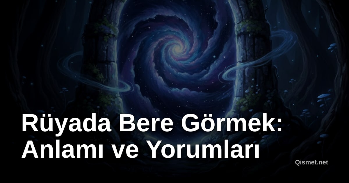 Rüyada Bere Görmek: Anlamı ve Yorumları