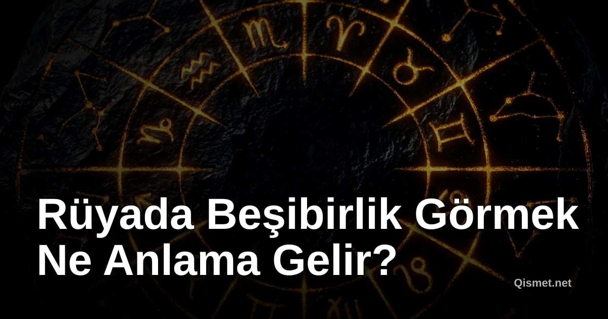 Rüyada Beşibirlik Görmek Ne Anlama Gelir?