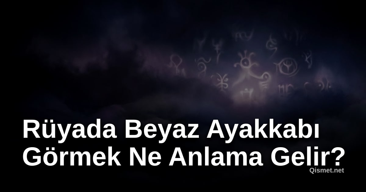 Rüyada Beyaz Ayakkabı Görmek Ne Anlama Gelir?