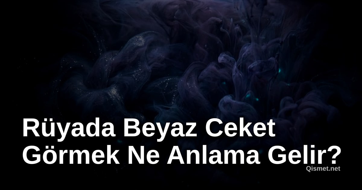 Rüyada Beyaz Ceket Görmek Ne Anlama Gelir?