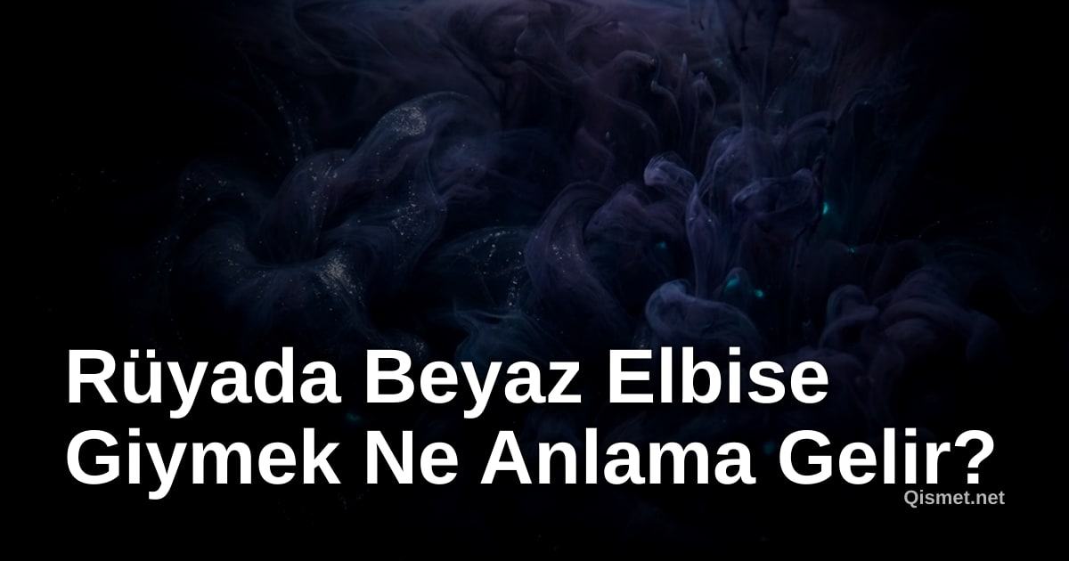 Rüyada Beyaz Elbise Giymek Ne Anlama Gelir?