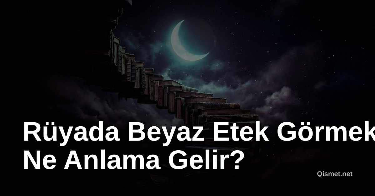 Rüyada Beyaz Etek Görmek Ne Anlama Gelir?