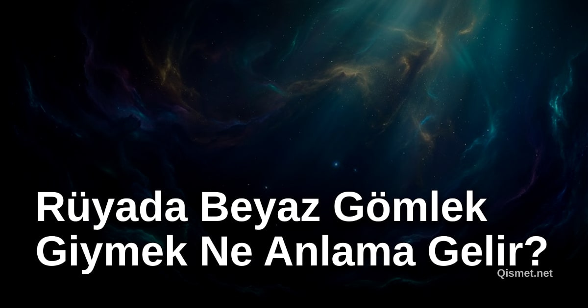 Rüyada Beyaz Gömlek Giymek Ne Anlama Gelir?