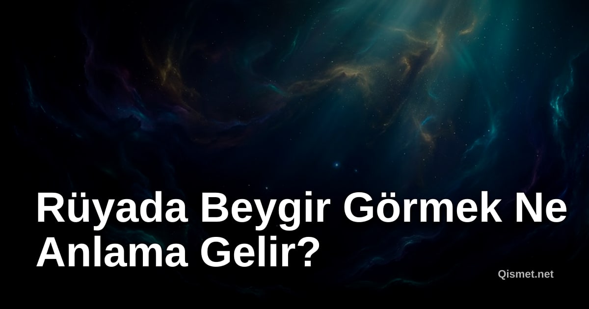 Rüyada Beygir Görmek Ne Anlama Gelir?