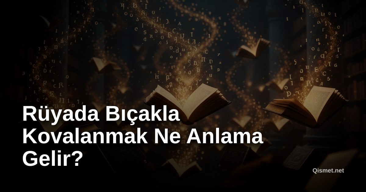 Rüyada Bıçakla Kovalanmak Ne Anlama Gelir?