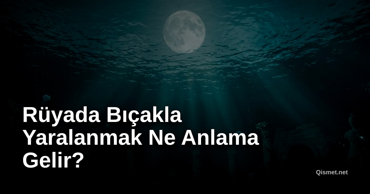 Rüyada Bıçakla Yaralanmak Ne Anlama Gelir?