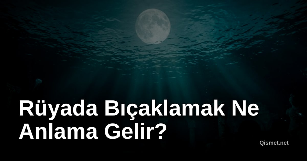 Rüyada Bıçaklamak Ne Anlama Gelir?