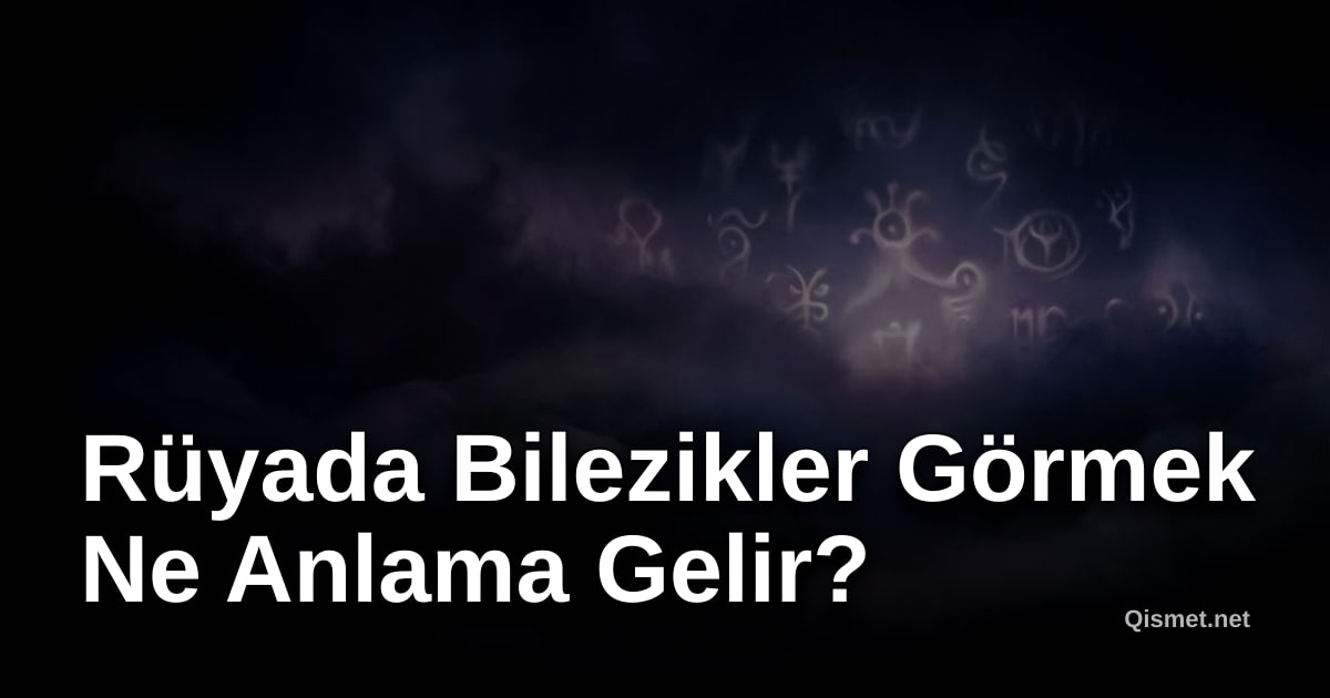 Rüyada Bilezikler Görmek Ne Anlama Gelir?