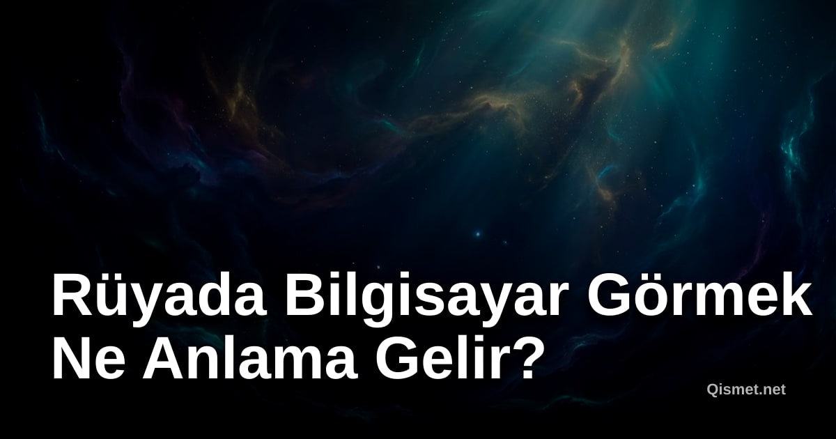 Rüyada Bilgisayar Görmek Ne Anlama Gelir?