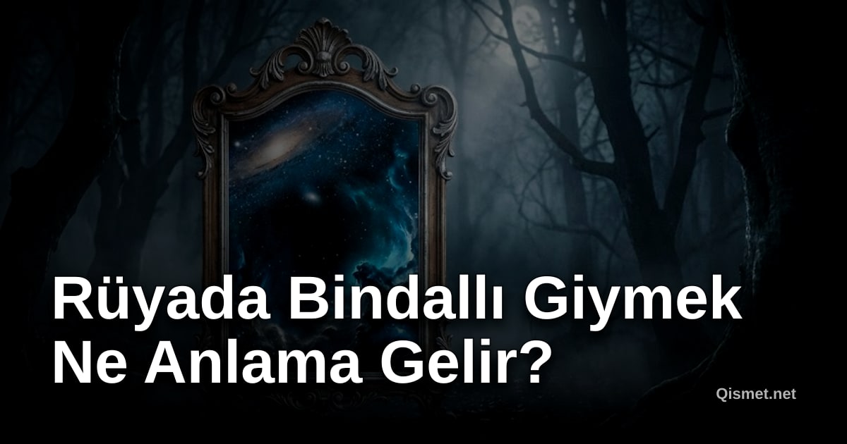 Rüyada Bindallı Giymek Ne Anlama Gelir?