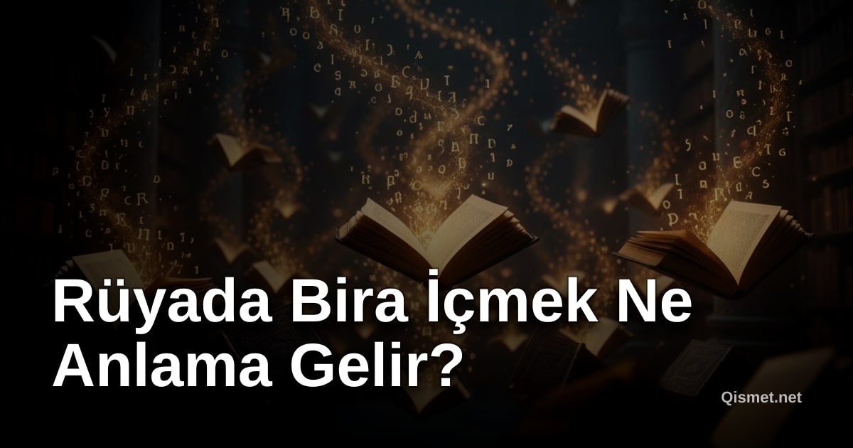 Rüyada Bira İçmek Ne Anlama Gelir?