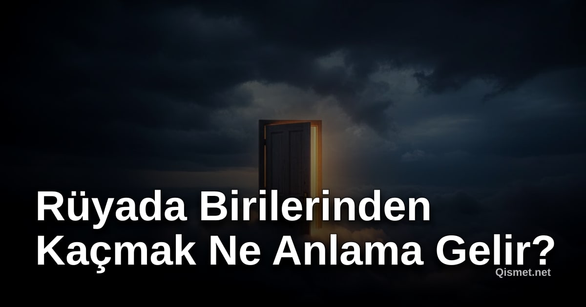 Rüyada Birilerinden Kaçmak Ne Anlama Gelir?