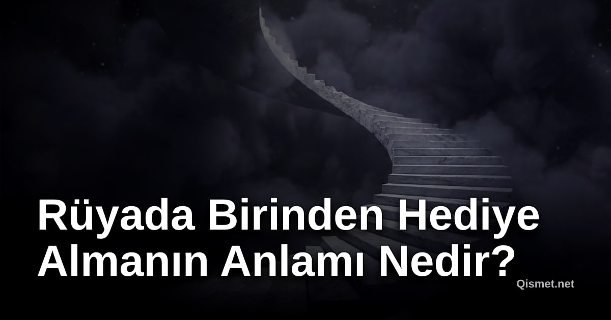 Rüyada Birinden Hediye Almanın Anlamı Nedir?