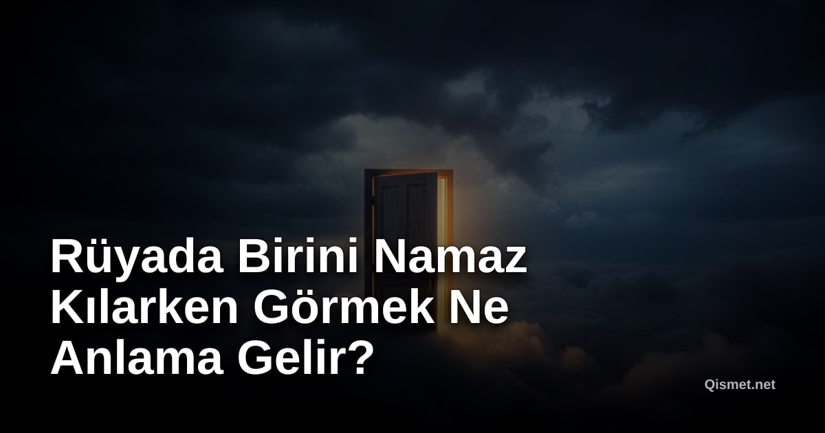 Rüyada Birini Namaz Kılarken Görmek Ne Anlama Gelir?